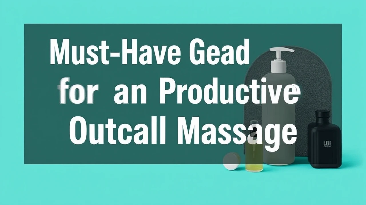 Must-Have Gear for an Productive Outcall Massage